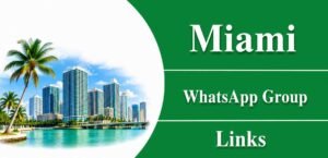 Miami WhatsApp Group Links